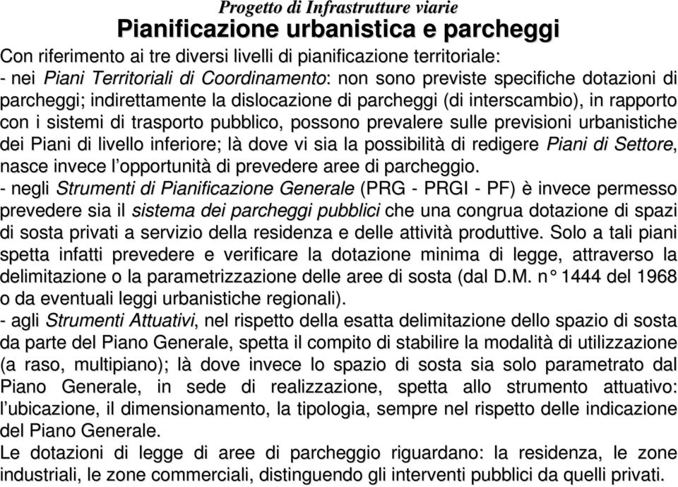 livello inferiore; làl dove vi sia la possibilità di redigere Piani di Settore, nasce invece l opportunitl opportunità di prevedere aree di parcheggio.