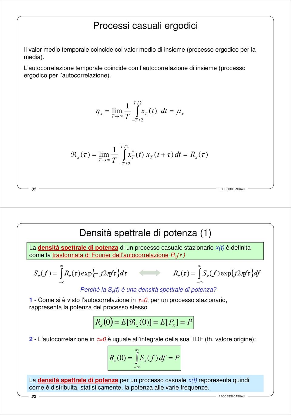 η lm d ( ) / / ( ) lm / * / ( ) ( + ) d ( ) 3 POCESSI CASUALI La densà sperale d poenza d un processo casuale sazonaro () è defna come la rasformaa d Fourer dell auocorrelazone ( ) S ( f ) ( )ep