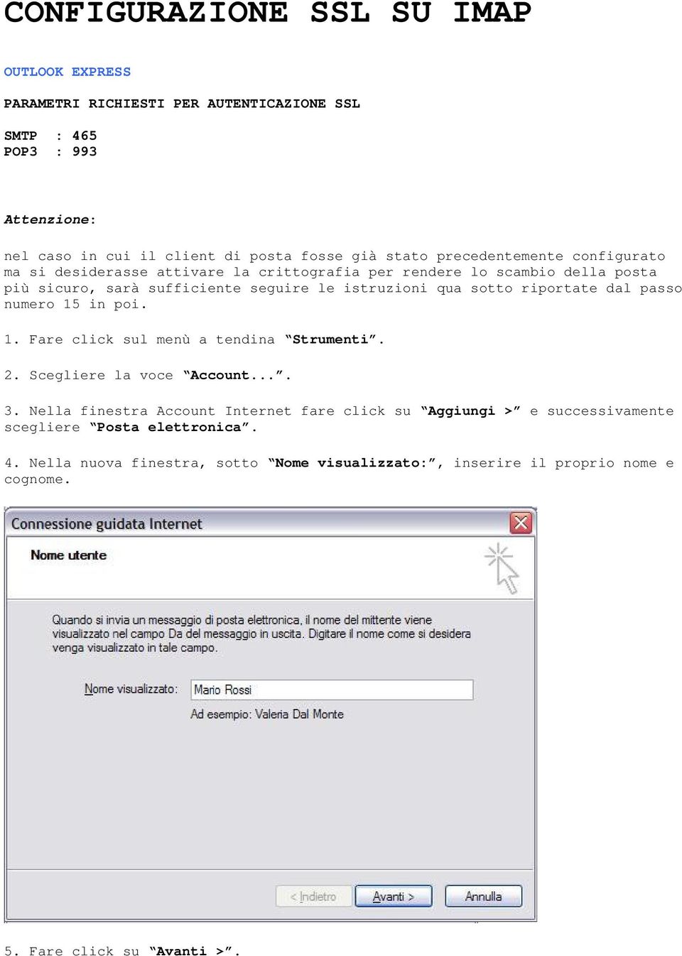 sotto riportate dal passo numero 15 in poi. 1. Fare click sul menù a tendina Strumenti. 2. Scegliere la voce Account.... 3.