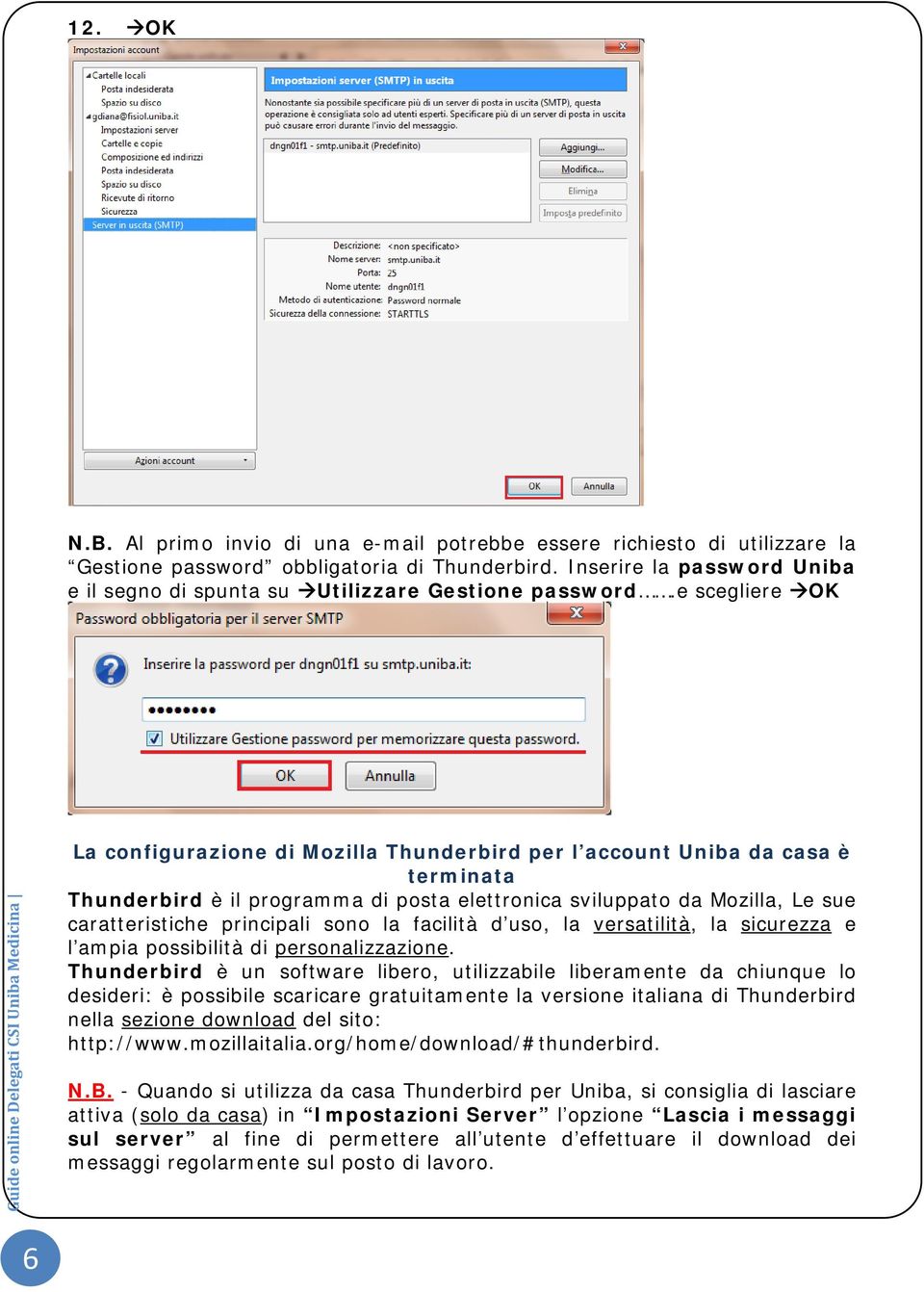 e scegliere OK Guide online Delegati CSI Uniba Medicina La configurazione di Mozilla Thunderbird per l account Uniba da casa è terminata Thunderbird è il programma di posta elettronica sviluppato da