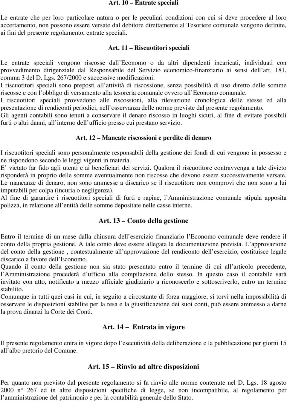 11 Riscuotitori speciali Le entrate speciali vengono riscosse dall Economo o da altri dipendenti incaricati, individuati con provvedimento dirigenziale dal Responsabile del Servizio