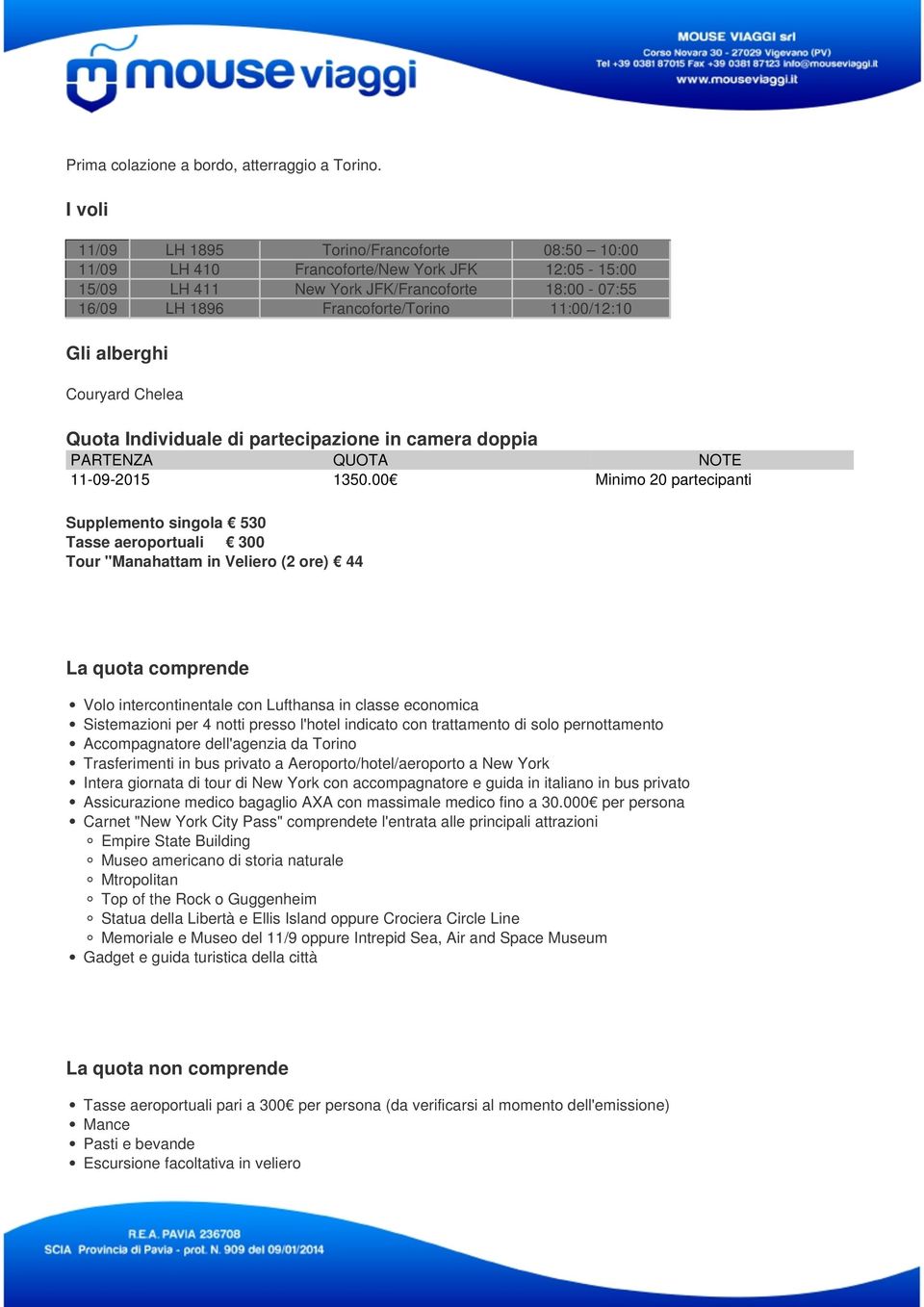 Gli alberghi Couryard Chelea Quota Individuale di partecipazione in camera doppia PARTENZA QUOTA NOTE 11-09-2015 1350.