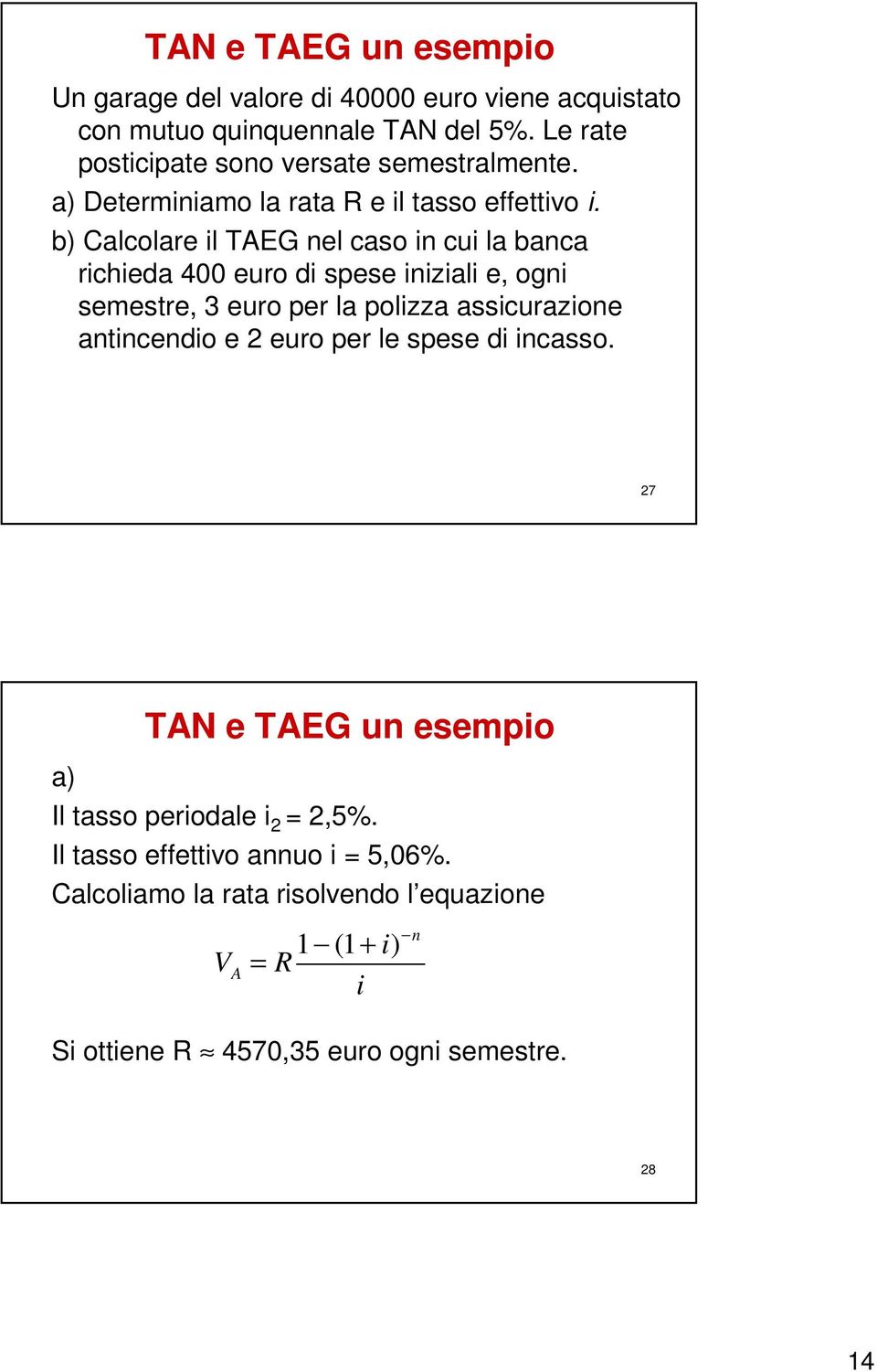 b) Calcolare l TAEG el caso cu la baca rcheda 400 euro d spese zal e, og semestre, 3 euro per la polzza asscurazoe atcedo e 2