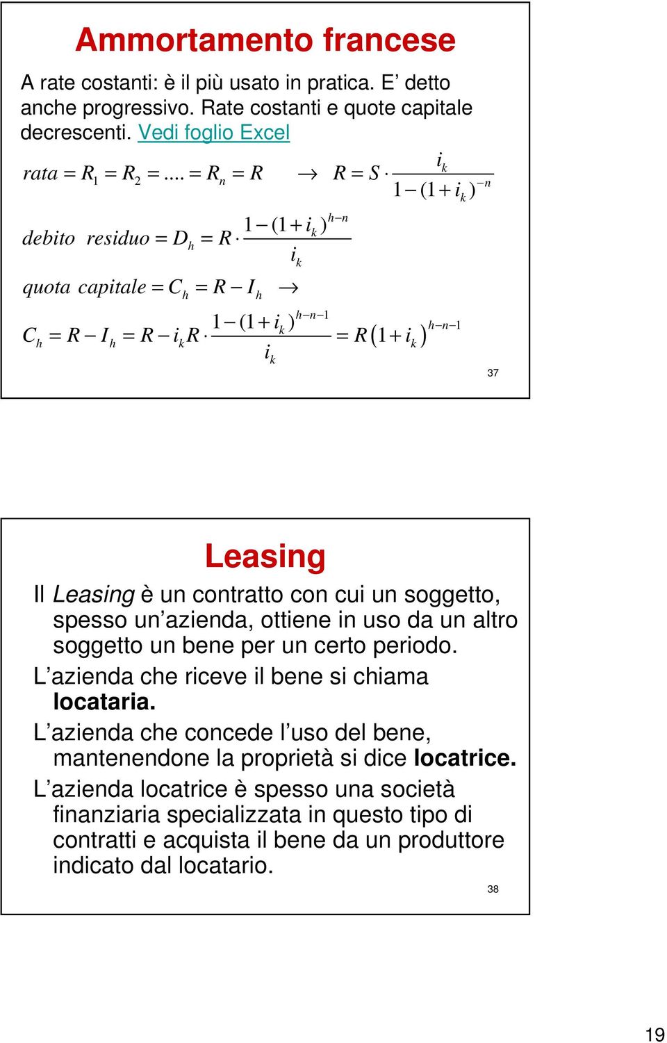 u cotratto co cu u soggetto, spesso u azeda, ottee uso da u altro soggetto u bee per u certo perodo. L azeda che rceve l bee s chama locatara.