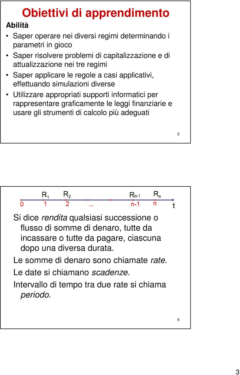 fazare e usare gl strumet d calcolo pù adeguat 5 Le redte S dce redta qualsas successoe o flusso d somme d dearo, tutte da cassare o tutte da