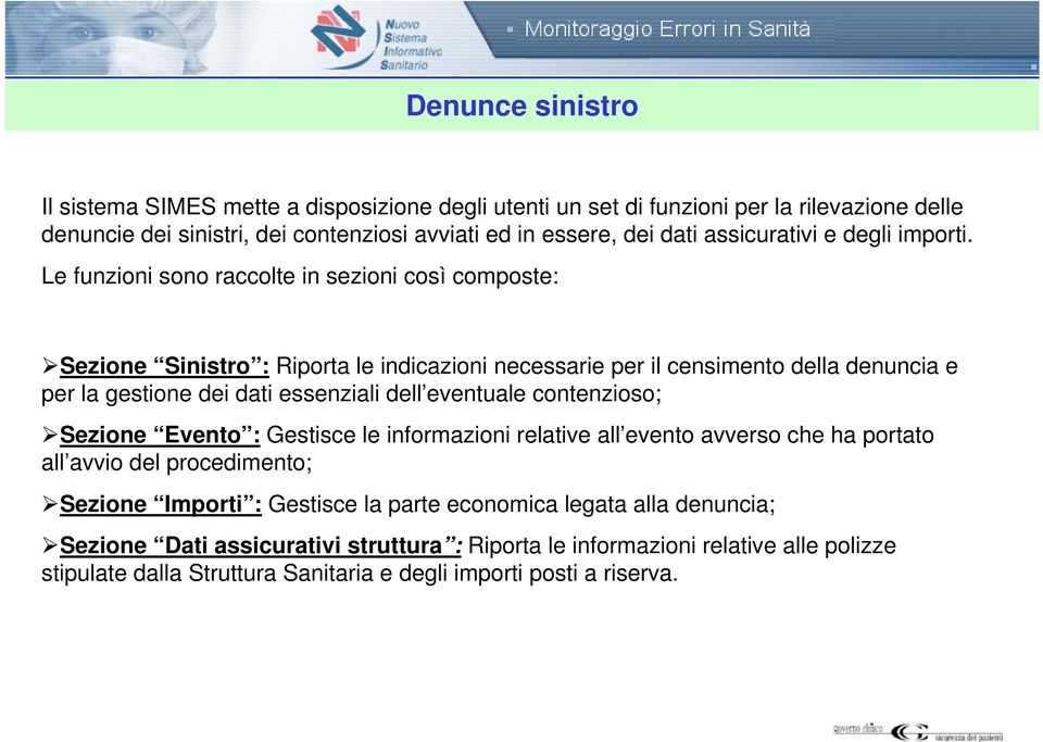 Le funzioni sono raccolte in sezioni così composte: Sezione Sinistro : Riporta le indicazioni necessarie per il censimento della denuncia e per la gestione dei dati essenziali dell