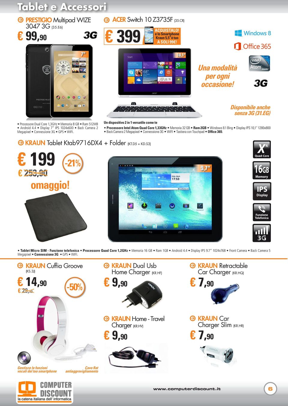 Un dispositivo 2 in 1 versatile come te Processore Intel Atom Quad Core 1,33GHz Memoria 32 GB Ram 2GB Windows 8.