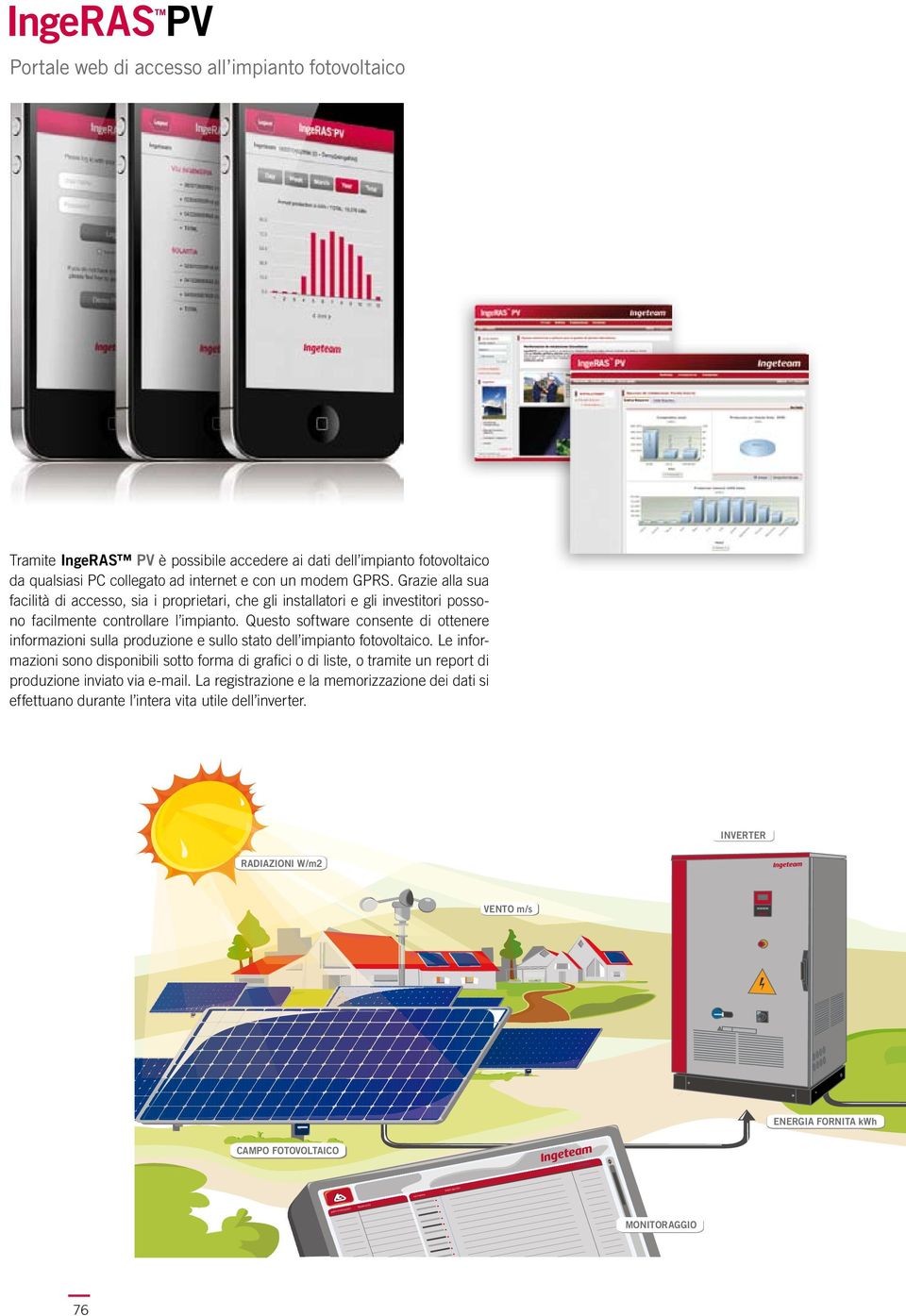 Questo software consente di ottenere informazioni sulla produzione e sullo stato dell impianto fotovoltaico.