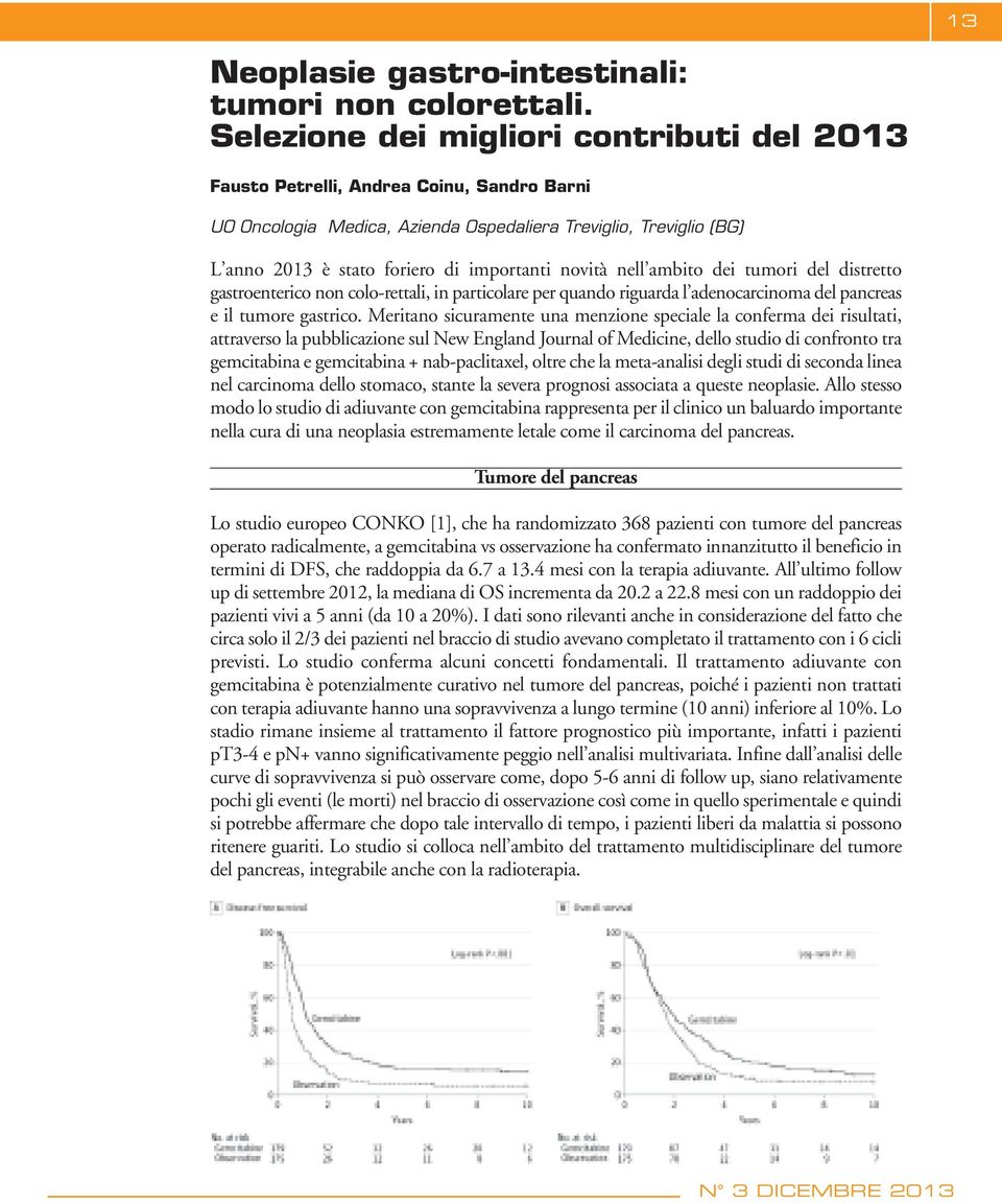 novità nell ambito dei tumori del distretto gastroenterico non colo-rettali, in particolare per quando riguarda l adenocarcinoma del pancreas e il tumore gastrico.