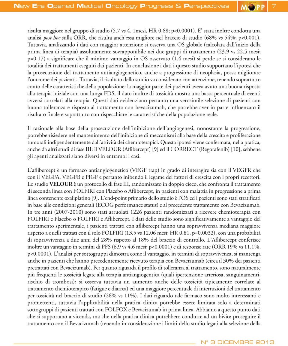 Tuttavia, analizzando i dati con maggior attenzione si osserva una OS globale (calcolata dall inizio della prima linea di terapia) assolutamente sovrapponibile nei due gruppi di trattamento (23.