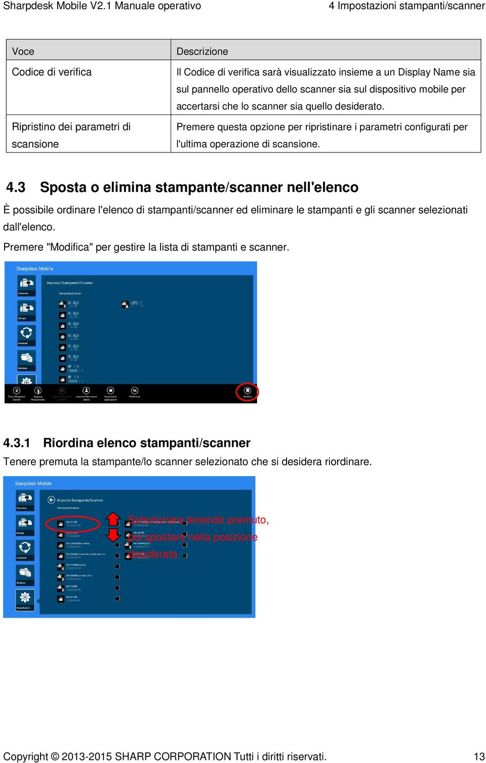 3 Sposta o elimina stampante/scanner nell'elenco È possibile ordinare l'elenco di stampanti/scanner ed eliminare le stampanti e gli scanner selezionati dall'elenco.