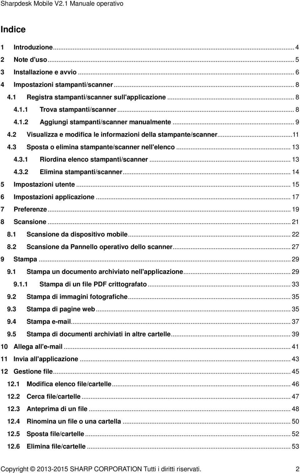 .. 13 4.3.2 Elimina stampanti/scanner... 14 5 Impostazioni utente... 15 6 Impostazioni applicazione... 17 7 Preferenze... 19 8 Scansione... 21 8.1 Scansione da dispositivo mobile... 22 8.