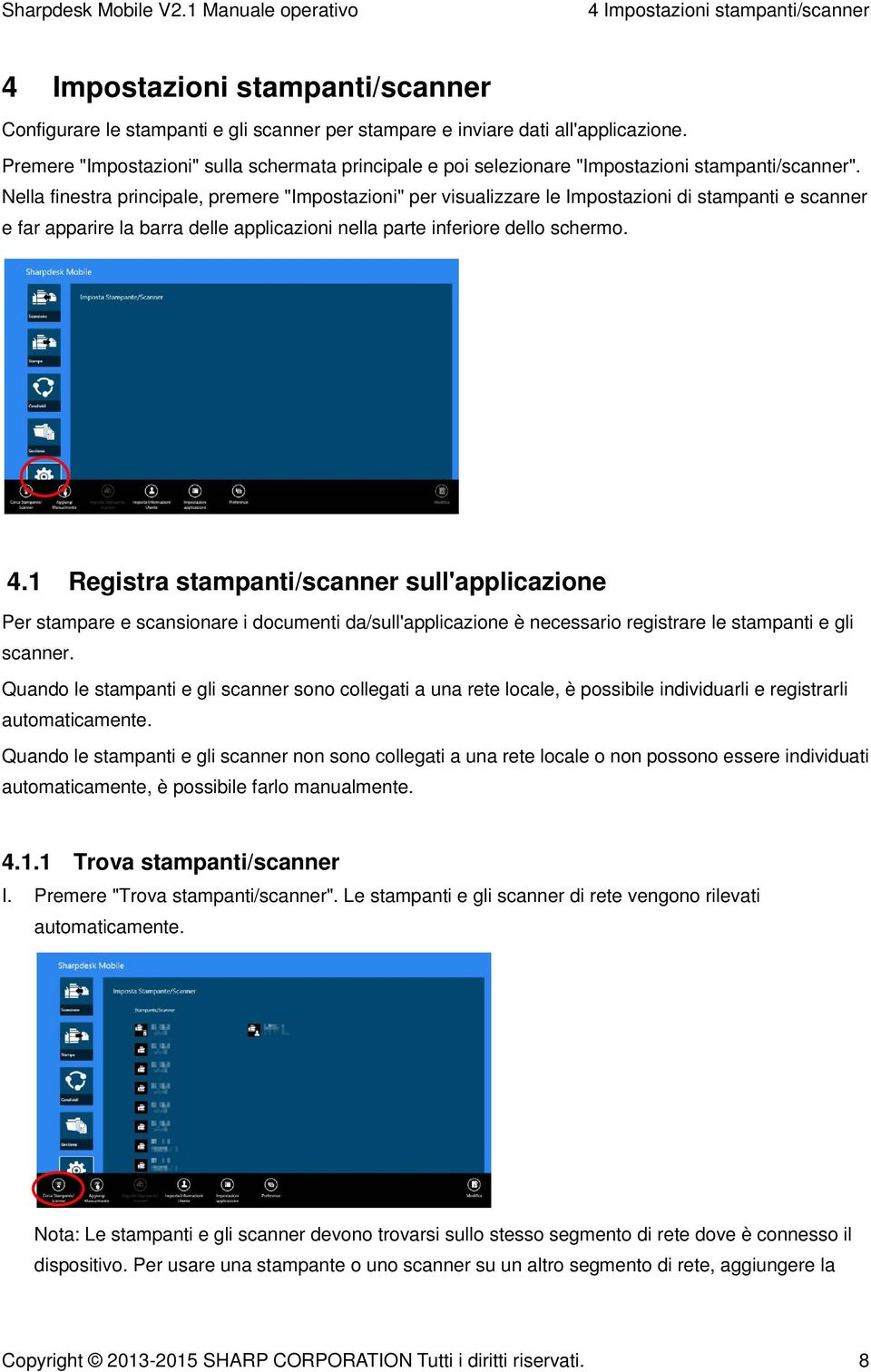 Nella finestra principale, premere "Impostazioni" per visualizzare le Impostazioni di stampanti e scanner e far apparire la barra delle applicazioni nella parte inferiore dello schermo. 4.