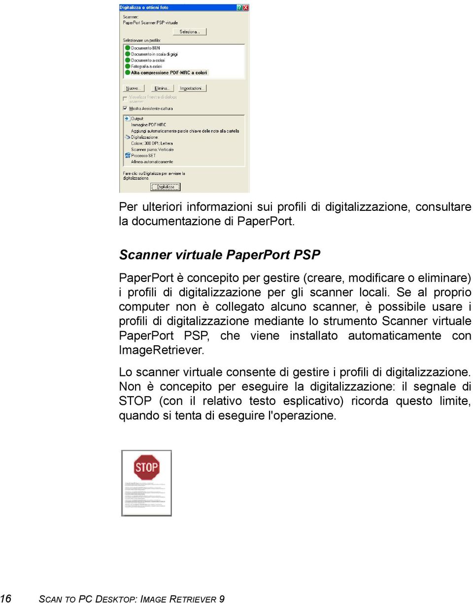 Se al proprio computer non è collegato alcuno scanner, è possibile usare i profili di digitalizzazione mediante lo strumento Scanner virtuale PaperPort PSP, che viene installato