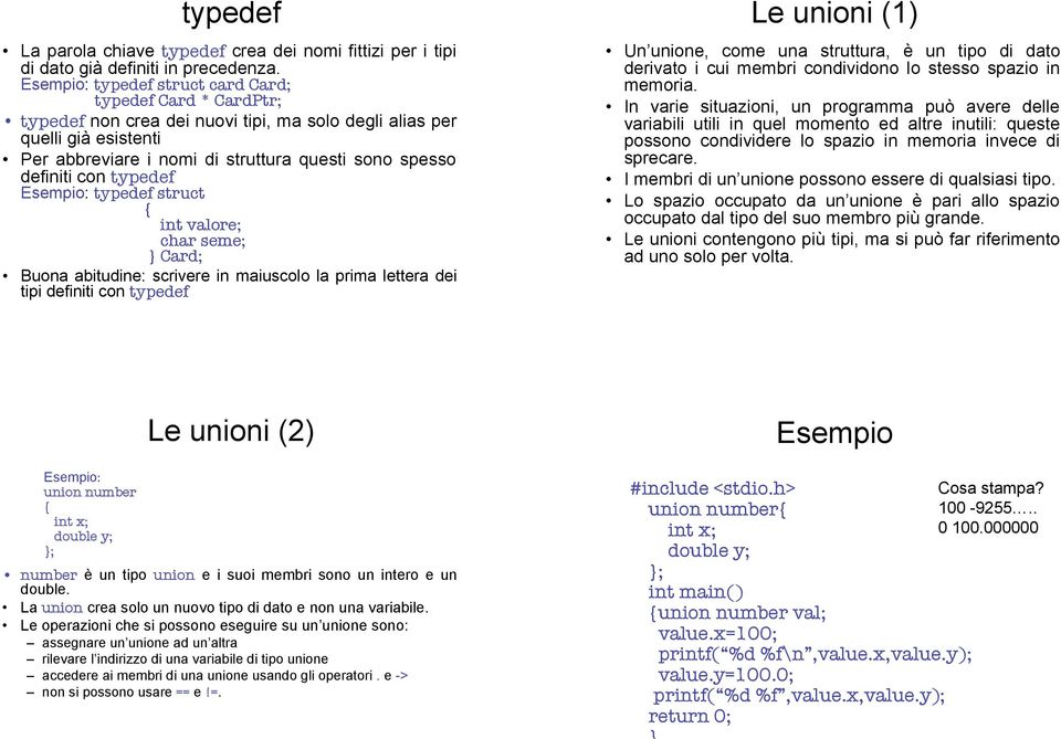 typedef struct Card; Buona abitudine: scrivere in maiuscolo la prima lettera dei tipi definiti con typedef Le unioni (1) Un unione, come una, è un tipo di dato derivato i cui membri condividono lo