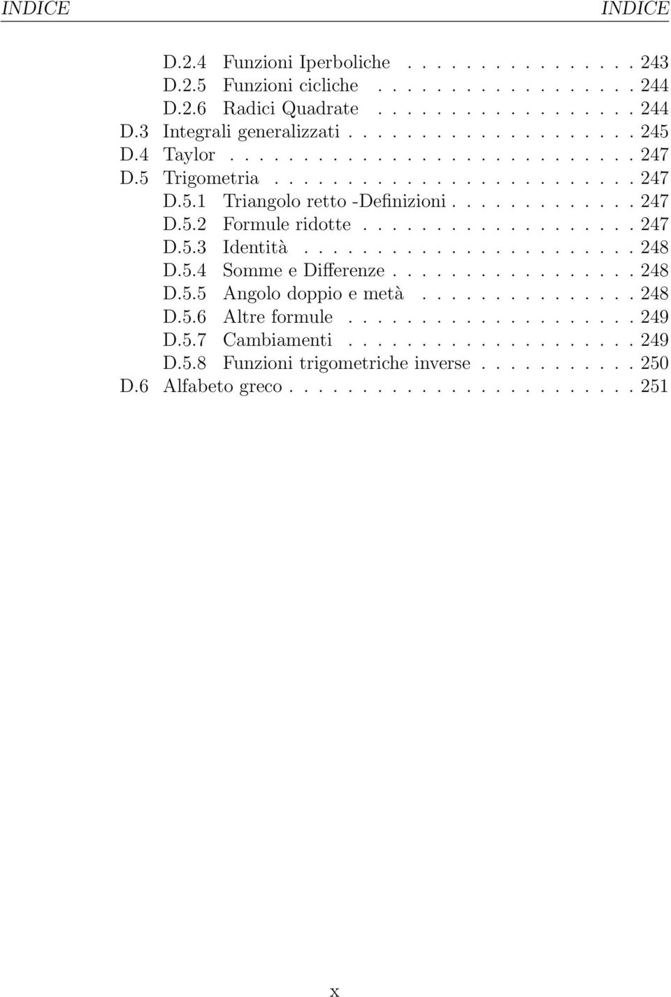 .................. 247 D.5.3 Identità....................... 248 D.5.4 Somme e Differenze................. 248 D.5.5 Angolo doppio e metà............... 248 D.5.6 Altre formule.