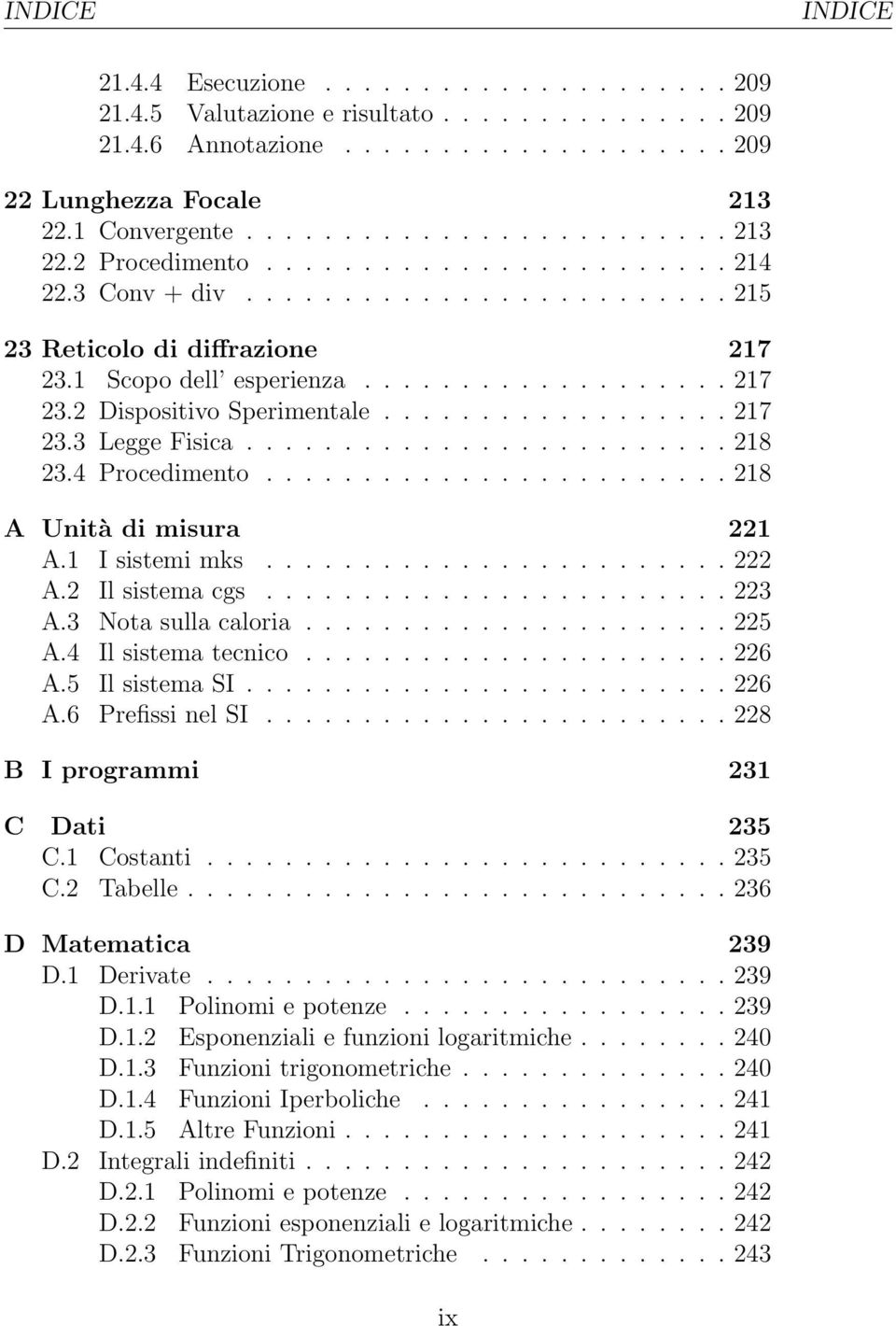 ........................ 218 23.4 Procedimento........................ 218 A Unità di misura 221 A.1 I sistemi mks........................ 222 A.2 Il sistema cgs........................ 223 A.