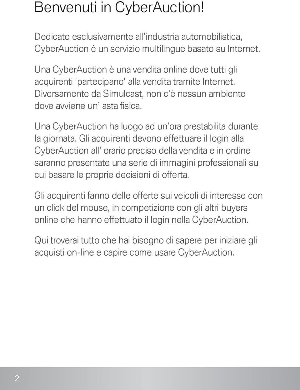 Una CyberAuction ha luogo ad un ora prestabilita durante la giornata.