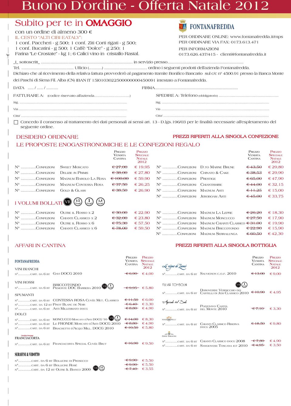 .. ordino i seguenti prodotti dell azienda Fontanafredda. Dichiaro che al ricevimento della relativa fattura provvederò al pagamento tramite Bonifico Bancario sul c/c n 4500.