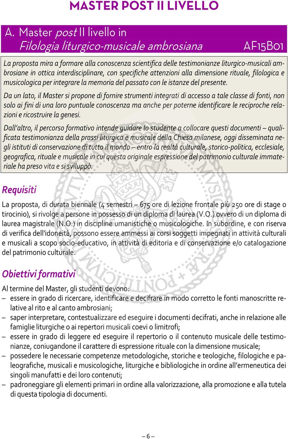 interdisciplinare, con specifiche attenzioni alla dimensione rituale, filologica e musicologica per integrare la memoria del passato con le istanze del presente.