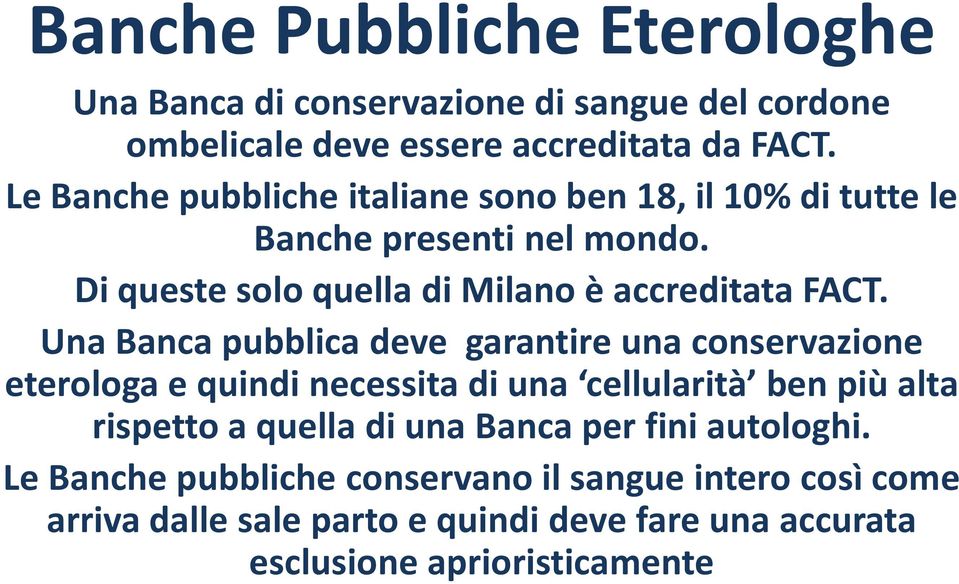 Una Banca pubblica deve garantire una conservazione eterologa e quindi necessita di una cellularità ben più alta rispetto a quella di una