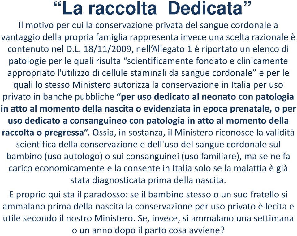 Ministero autorizza la conservazione in Italia per uso privato in banche pubbliche per uso dedicato al neonato con patologia in atto al momento della nascita o evidenziata in epoca prenatale, o per