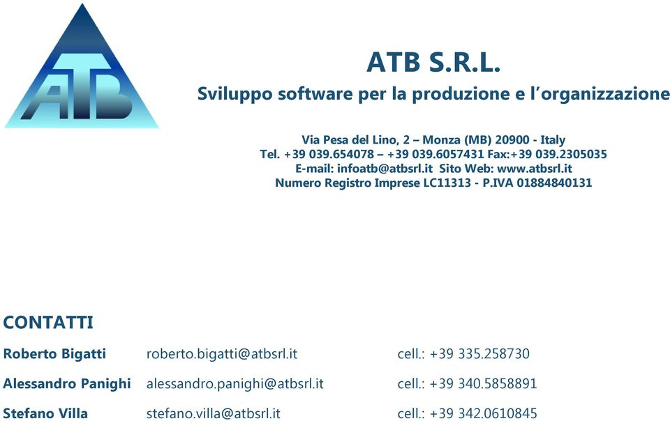 IVA 01884840131 CONTATTI Roberto Bigatti roberto.bigatti@atbsrl.it cell.: +39 335.258730 Alessandro Panighi alessandro.