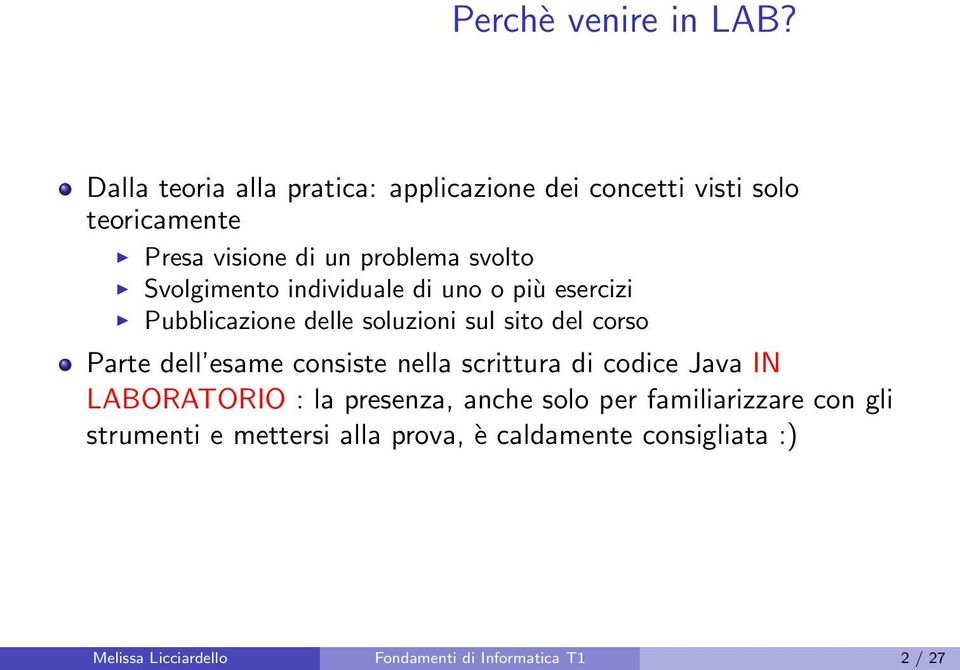 Svolgimento individuale di uno o più esercizi Pubblicazione delle soluzioni sul sito del corso Parte dell esame