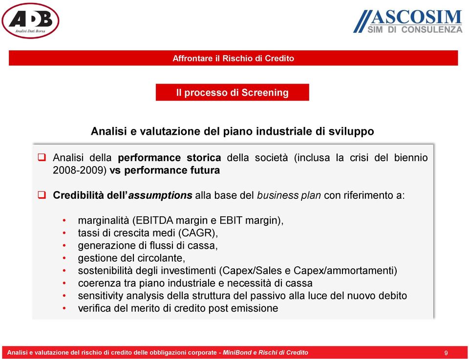 di flussi di cassa, gestione del circolante, sostenibilità degli investimenti (Capex/Sales e Capex/ammortamenti) coerenza tra piano industriale e necessità di cassa sensitivity analysis della