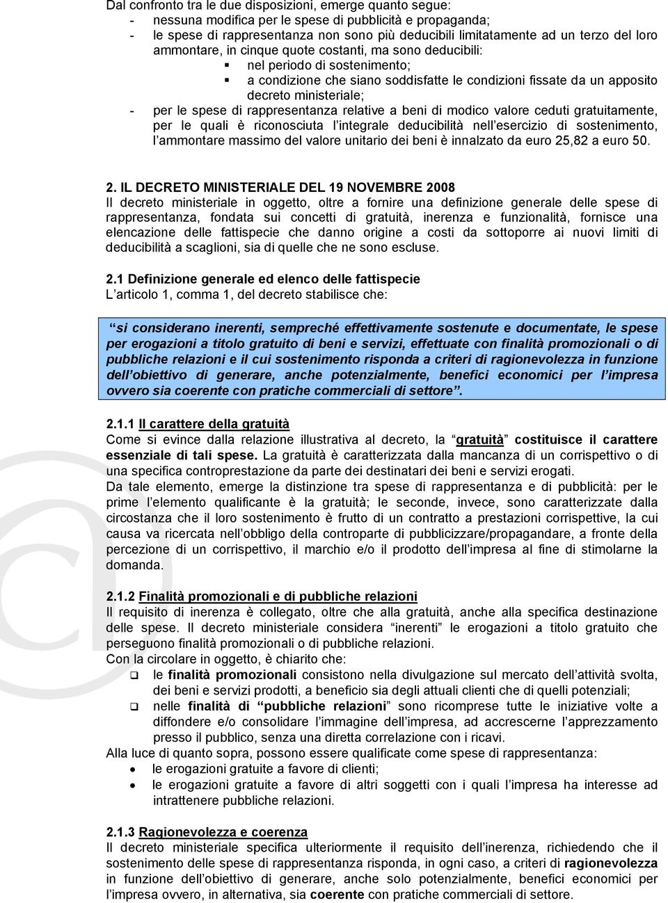 spese di rappresentanza relative a beni di modico valore ceduti gratuitamente, per le quali è riconosciuta l integrale deducibilità nell esercizio di sostenimento, l ammontare massimo del valore