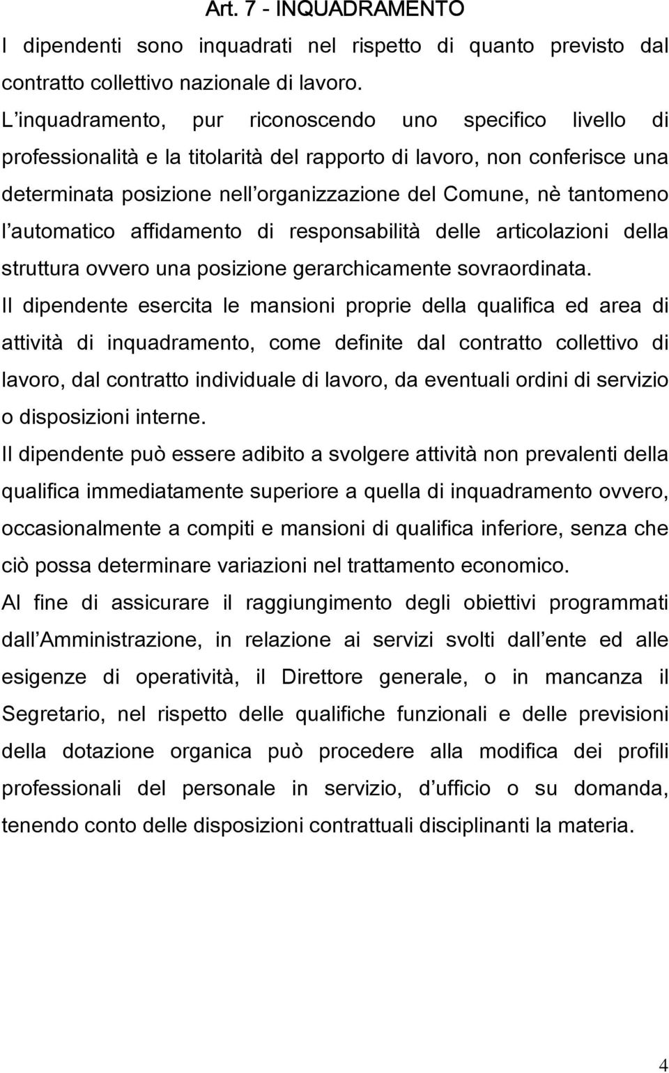 tantomeno l automatico affidamento di responsabilità delle articolazioni della struttura ovvero una posizione gerarchicamente sovraordinata.