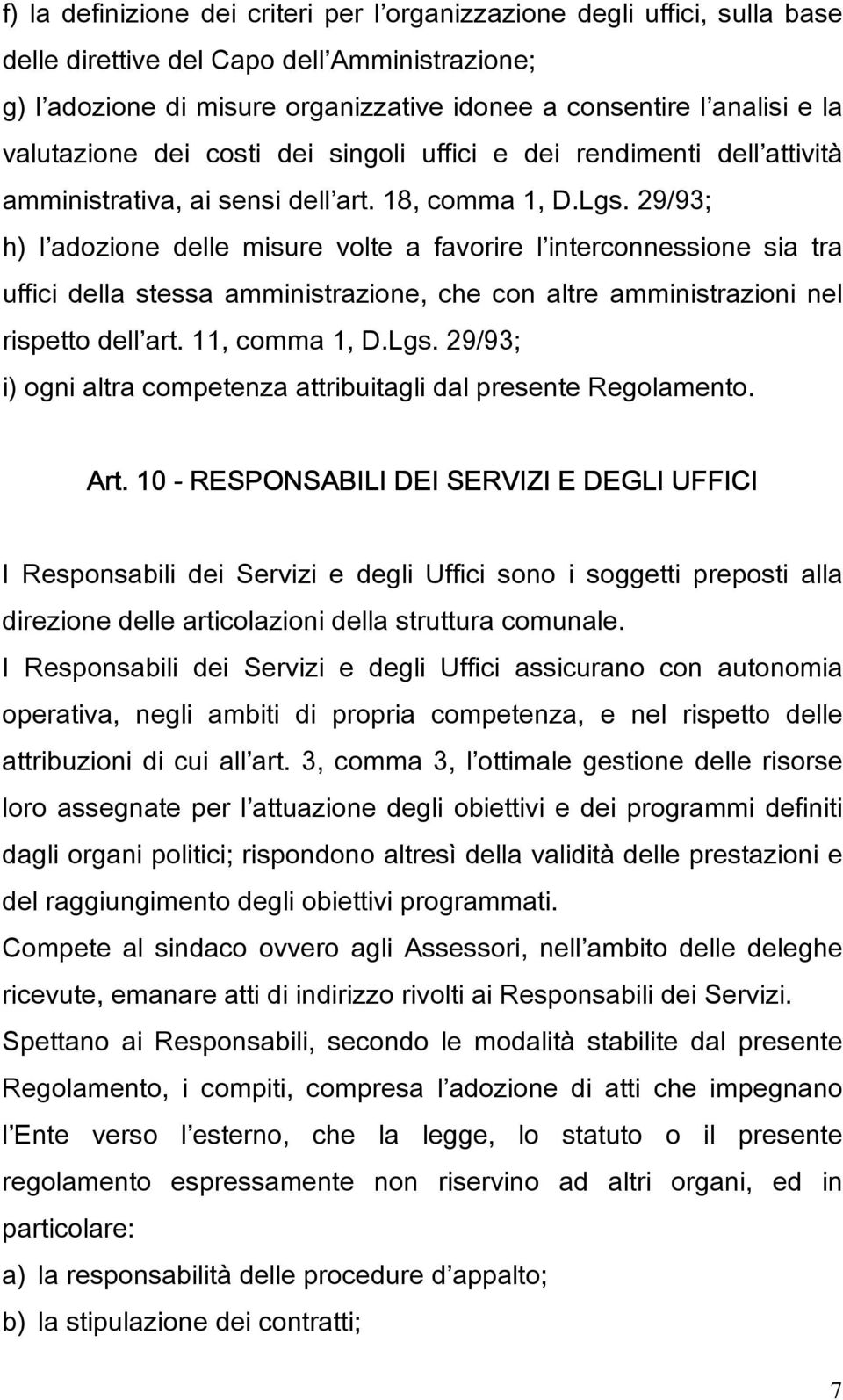 29/93; h l adozione delle misure volte a favorire l interconnessione sia tra uffici della stessa amministrazione, che con altre amministrazioni nel rispetto dell art. 11, comma 1, D.Lgs.