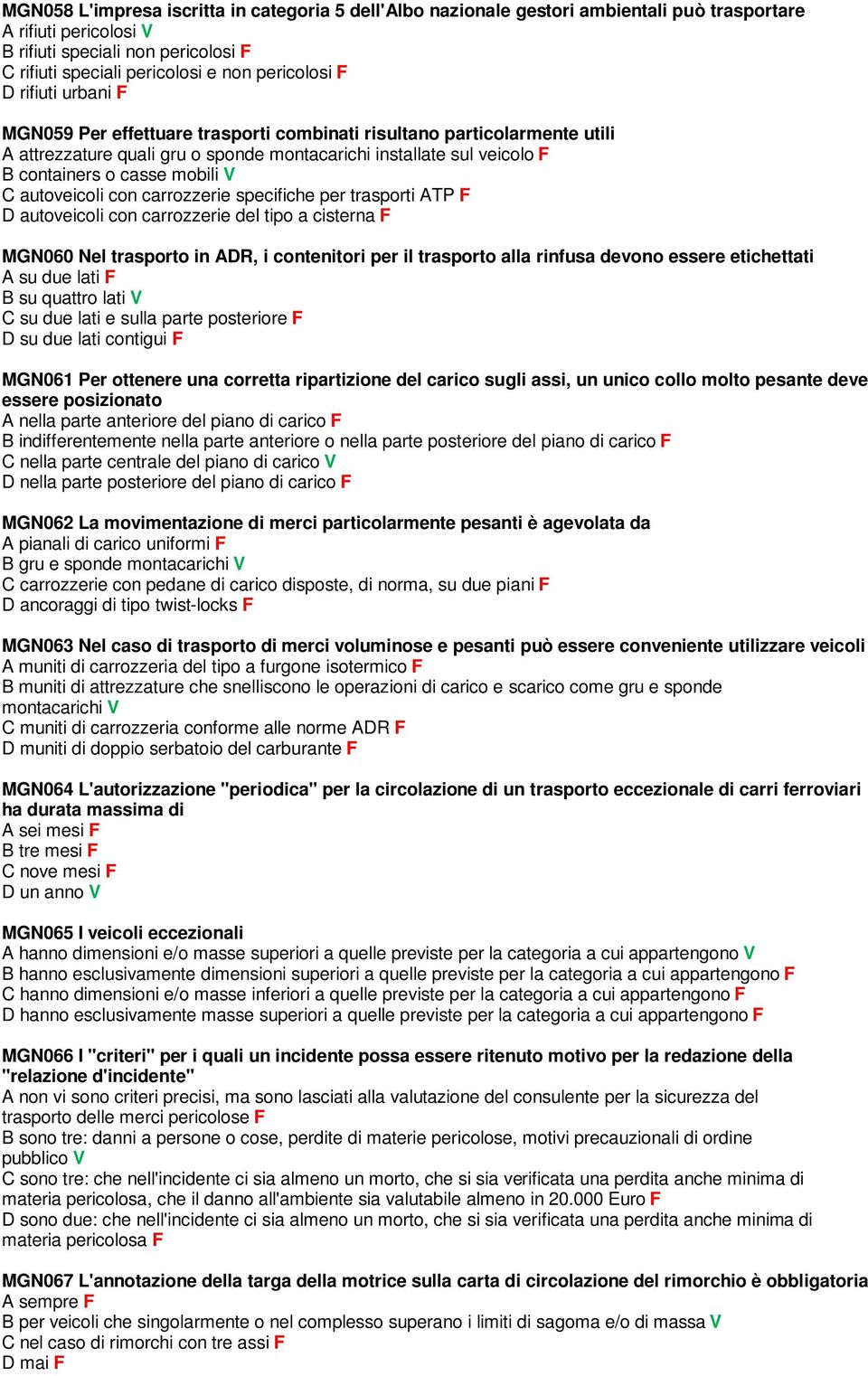 mobili V C autoveicoli con carrozzerie specifiche per trasporti ATP F D autoveicoli con carrozzerie del tipo a cisterna F MGN060 Nel trasporto in ADR, i contenitori per il trasporto alla rinfusa