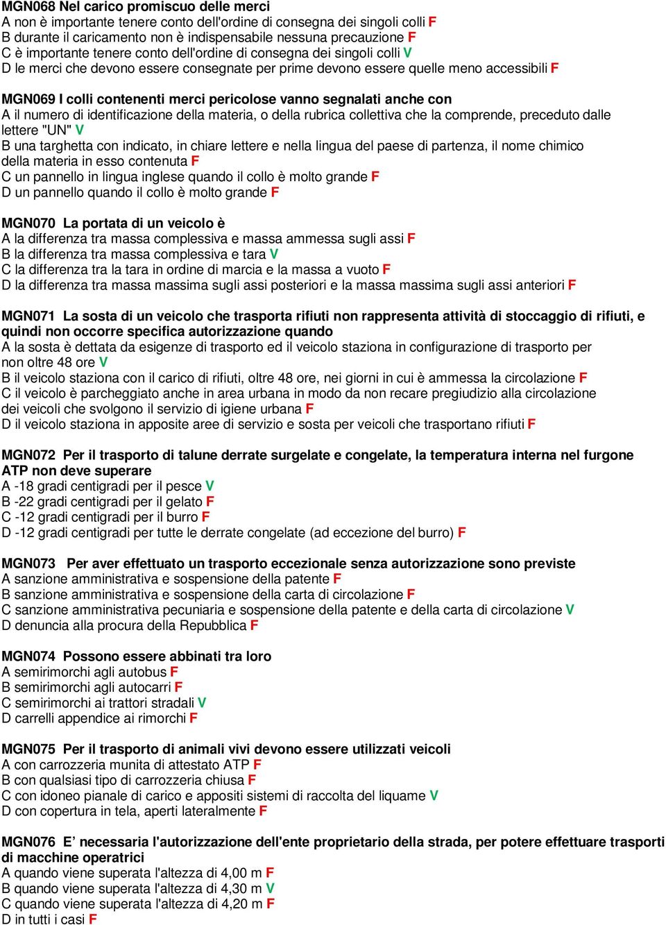 segnalati anche con A il numero di identificazione della materia, o della rubrica collettiva che la comprende, preceduto dalle lettere "UN" V B una targhetta con indicato, in chiare lettere e nella