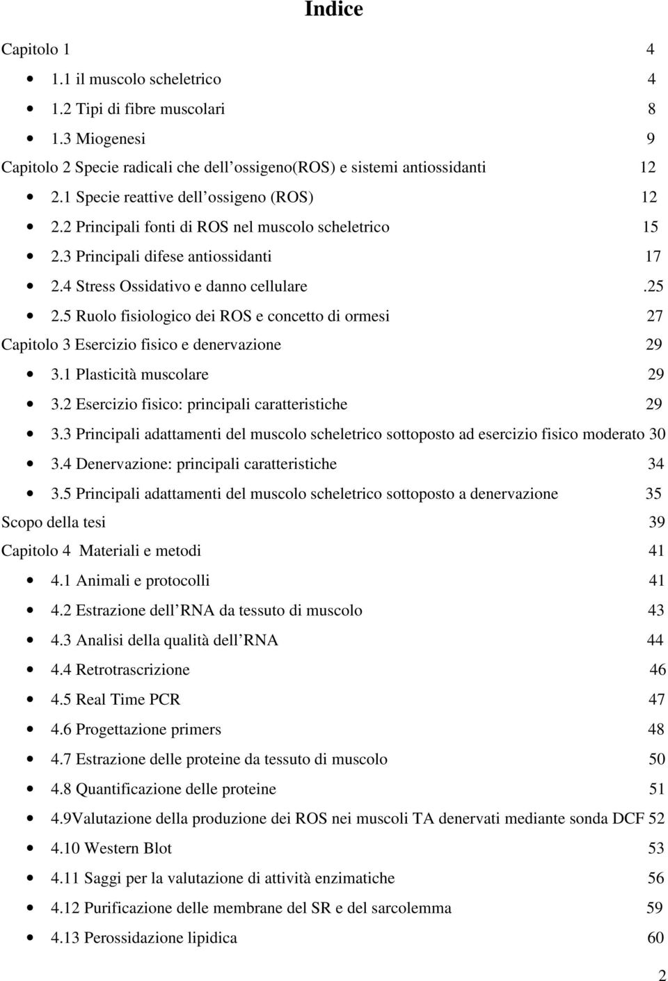 5 Ruolo fisiologico dei ROS e concetto di ormesi 27 Capitolo 3 Esercizio fisico e denervazione 29 3.1 Plasticità muscolare 29 3.2 Esercizio fisico: principali caratteristiche 29 3.