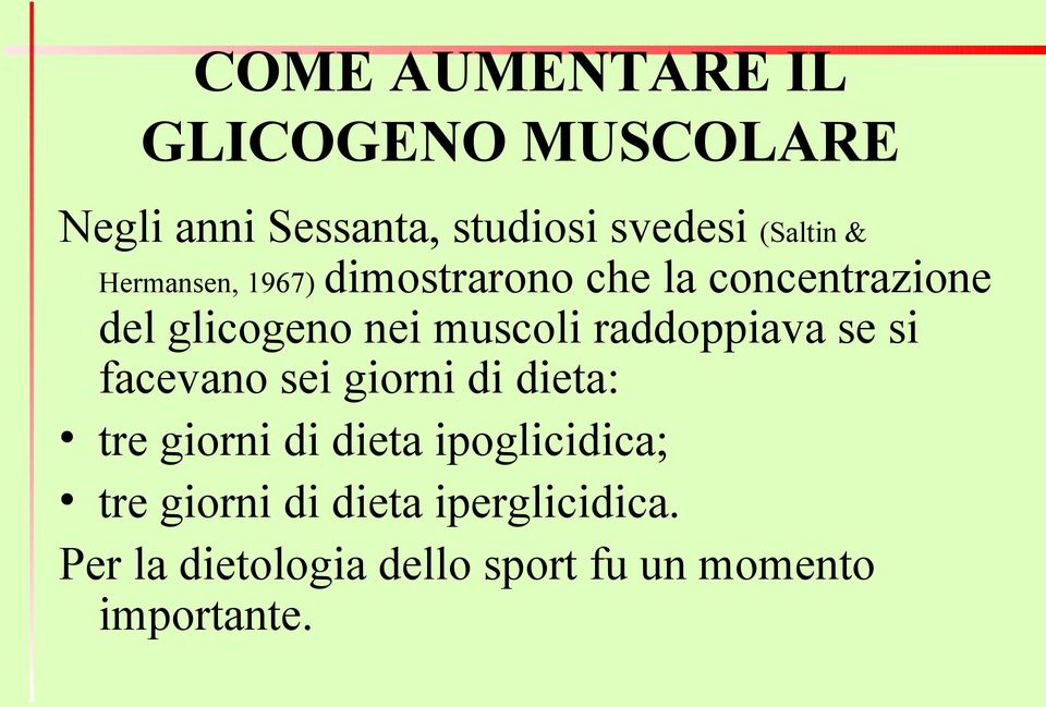 raddoppiava se si facevano sei giorni di dieta: tre giorni di dieta ipoglicidica;