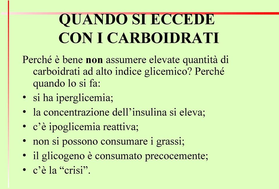 Perché quando lo si fa: si ha iperglicemia; la concentrazione dell insulina si