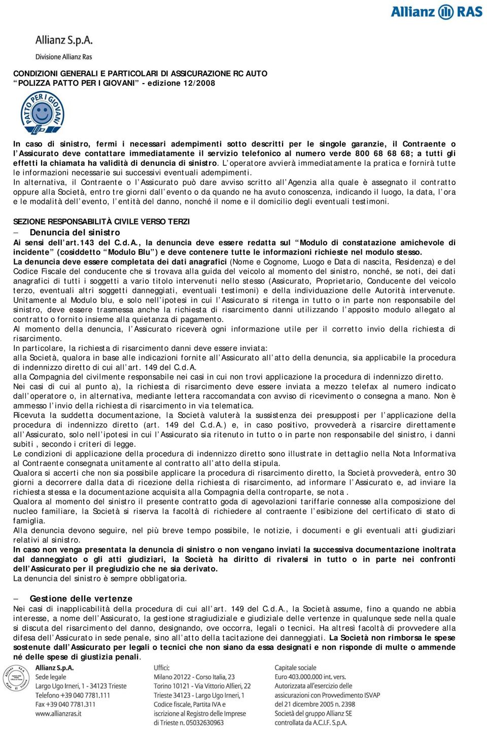 L operatore avvierà immediatamente la pratica e fornirà tutte le informazioni necessarie sui successivi eventuali adempimenti.