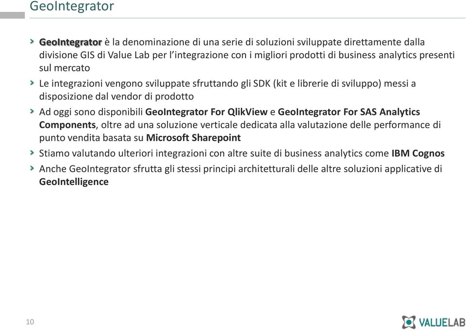 QlikView e GeoIntegrator For SAS Analytics Components, oltre ad una soluzione verticale dedicata alla valutazione delle performance di punto vendita basata su Microsoft Sharepoint Stiamo