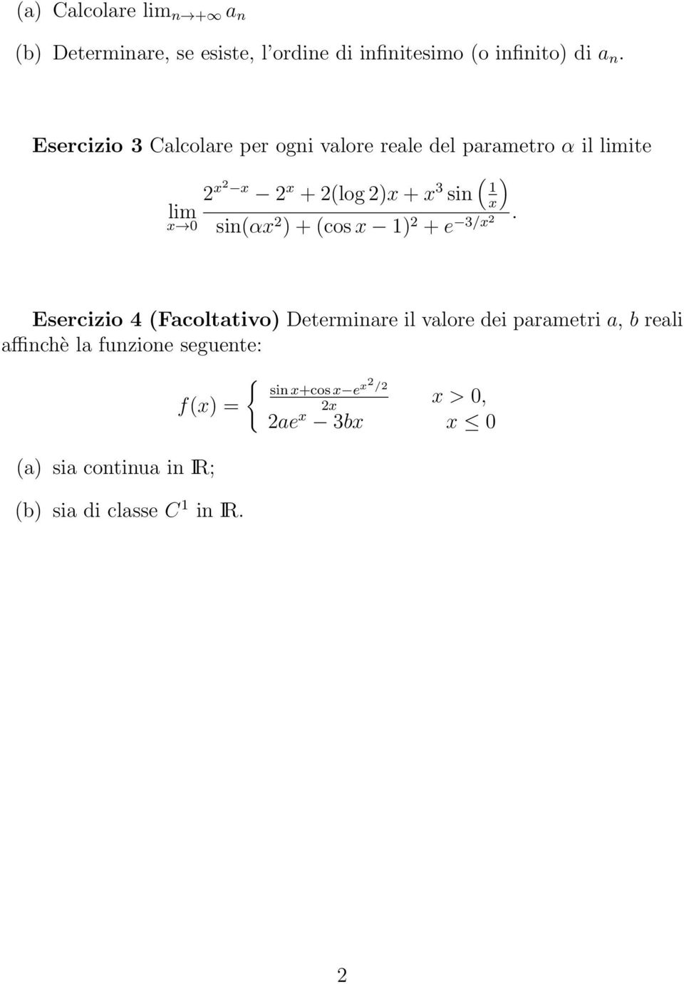 sin(αx ) + (cos x ) + e 3/x Esercizio 4 (Facoltativo) Determinare il valore dei parametri a, b reali