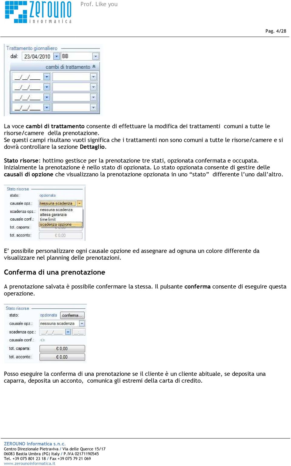 Stato risorse: hottimo gestisce per la prenotazione tre stati, opzionata confermata e occupata. Inizialmente la prenotazione è nello stato di opzionata.