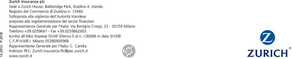 Italia: Via Benigno Crespi, 23-20159 Milano Telefono +39.0259661 - Fax +39.0259662603 Iscritta all Albo Imprese ISVAP (Elenco I) al n. I.00066 in data 3/1/08 C.