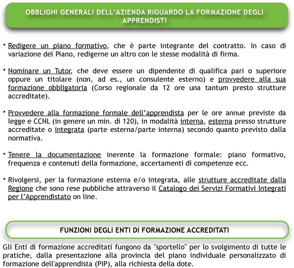 , un consulente esterno) e provvedere alla sua formazione obbligatoria (Corso regionale da 12 ore una tantum presto strutture accreditate).