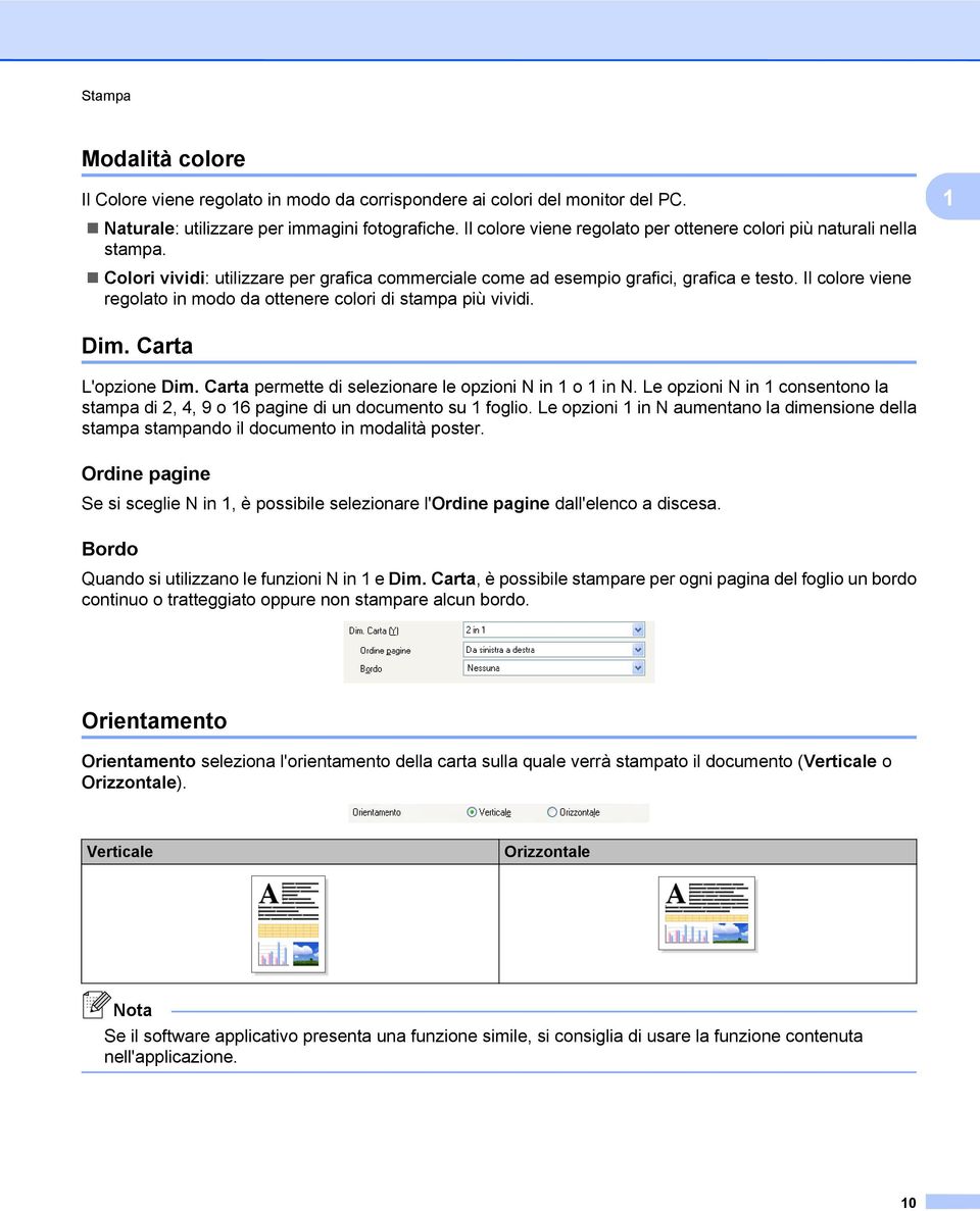 Il colore viene regolato in modo da ottenere colori di stampa più vividi. 1 Dim. Carta L'opzione Dim. Carta permette di selezionare le opzioni N in 1 o 1 in N.