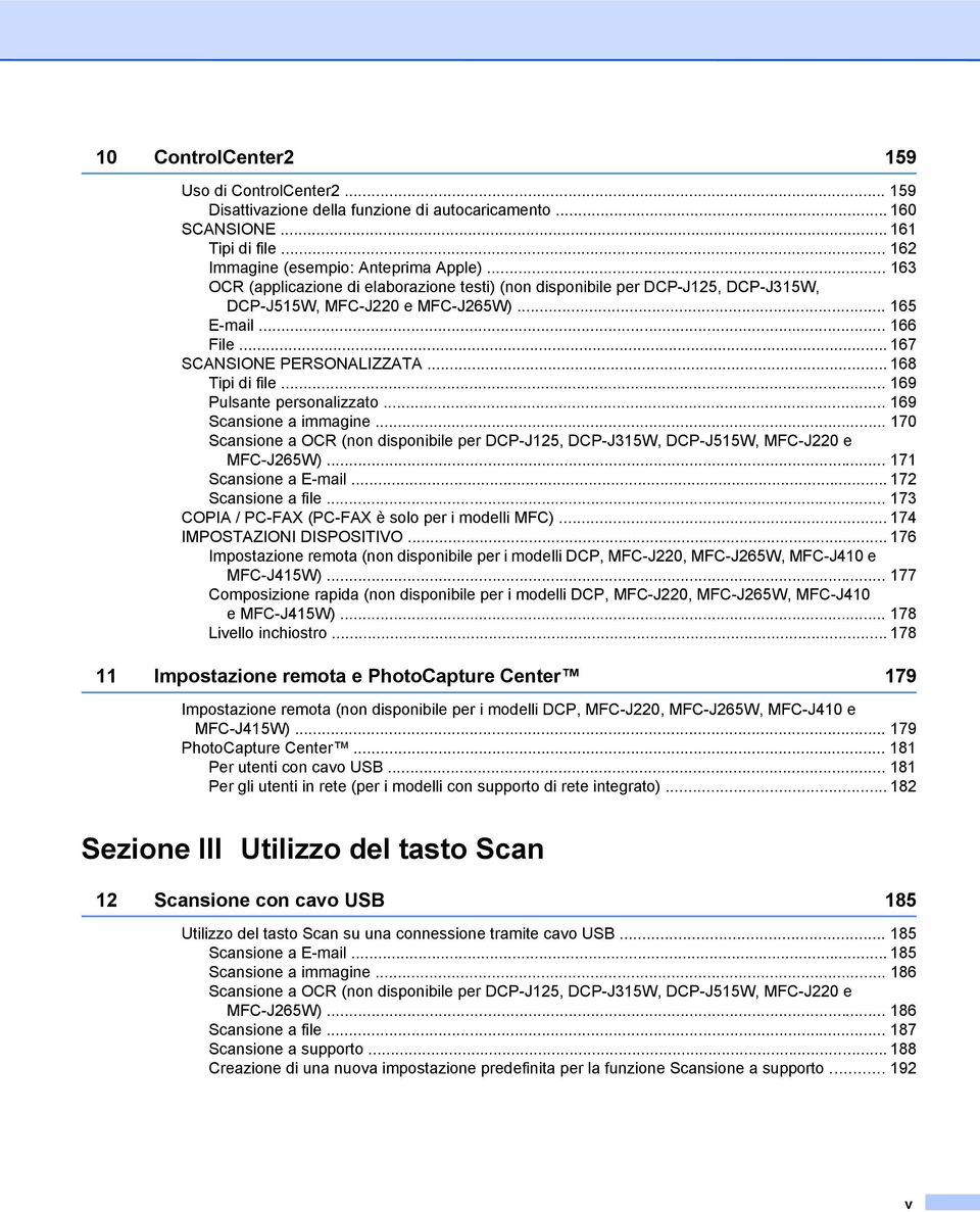 .. 169 Pulsante personalizzato... 169 Scansione a immagine... 170 Scansione a OCR (non disponibile per DCP-J125, DCP-J315W, DCP-J515W, MFC-J220 e MFC-J265W)... 171 Scansione a E-mail.