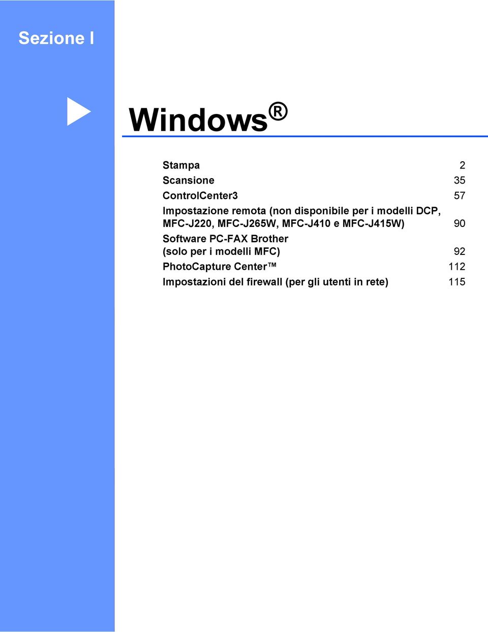 e MFC-J415W) 90 Software PC-FAX Brother (solo per i modelli MFC) 92
