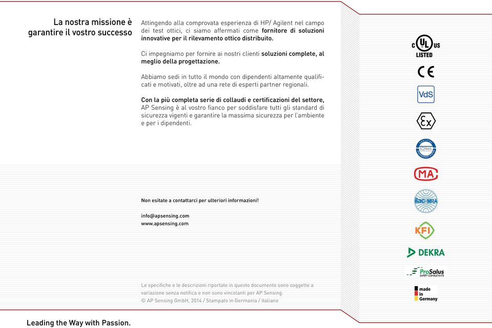 Abbiamo sedi in tutto il mondo con dipendenti altamente qualificati e motivati, oltre ad una rete di esperti partner regionali.