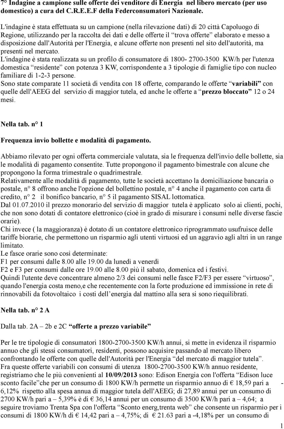 disposizione dall'autorità per l'energia, e alcune offerte non presenti nel sito dell'autorità, ma presenti nel mercato.