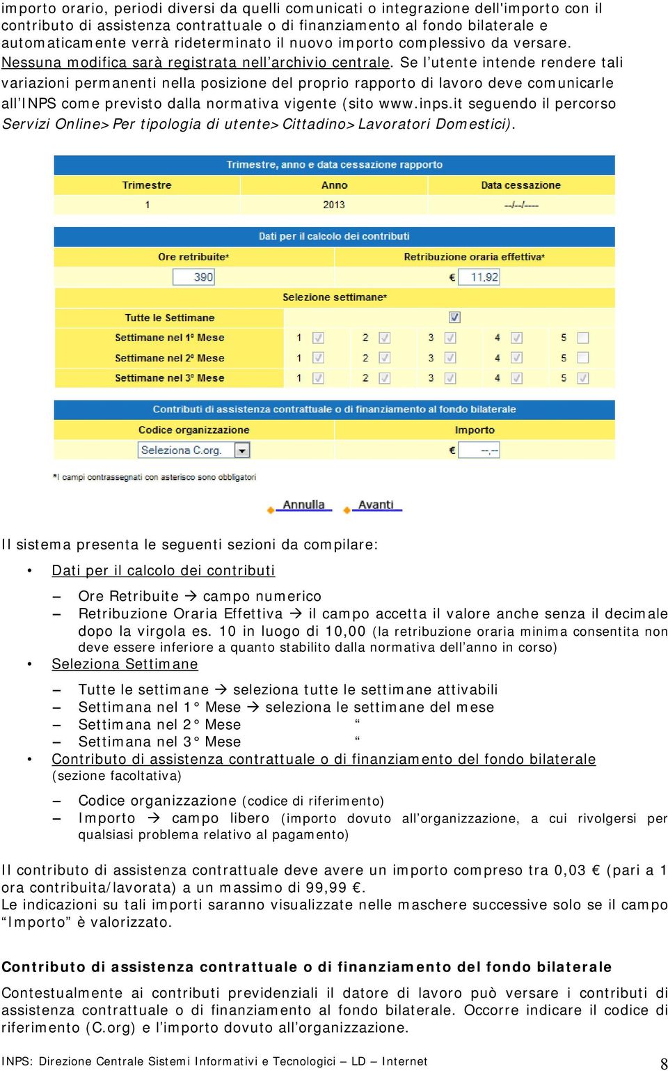 Se l utente intende rendere tali variazioni permanenti nella posizione del proprio rapporto di lavoro deve comunicarle all INPS come previsto dalla normativa vigente (sito www.inps.