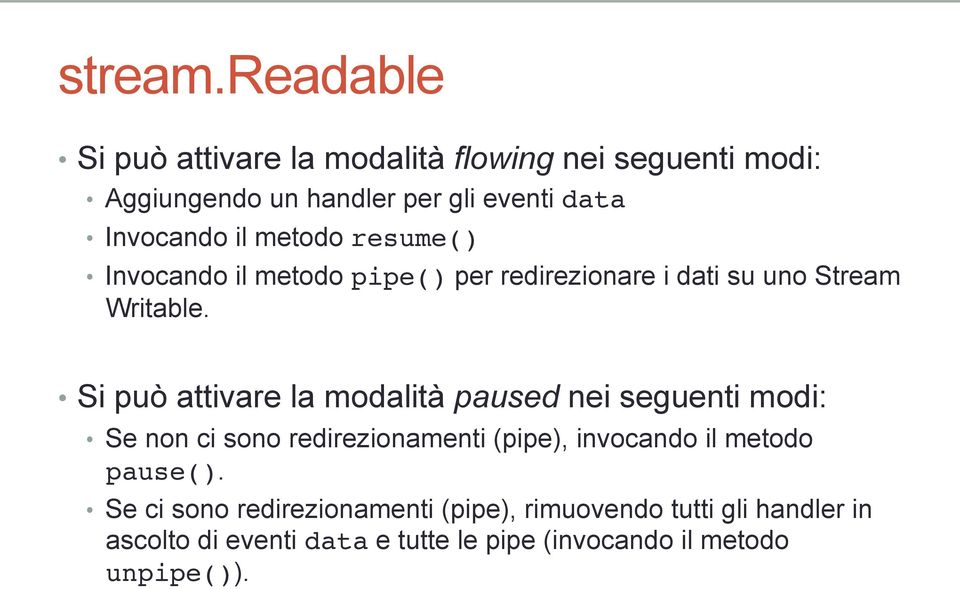 Si può attivare la modalità paused nei seguenti modi: Se non ci sono redirezionamenti (pipe), invocando il metodo